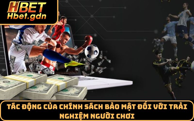 Tác động của chính sách bảo mật đối với trải nghiệm người chơi