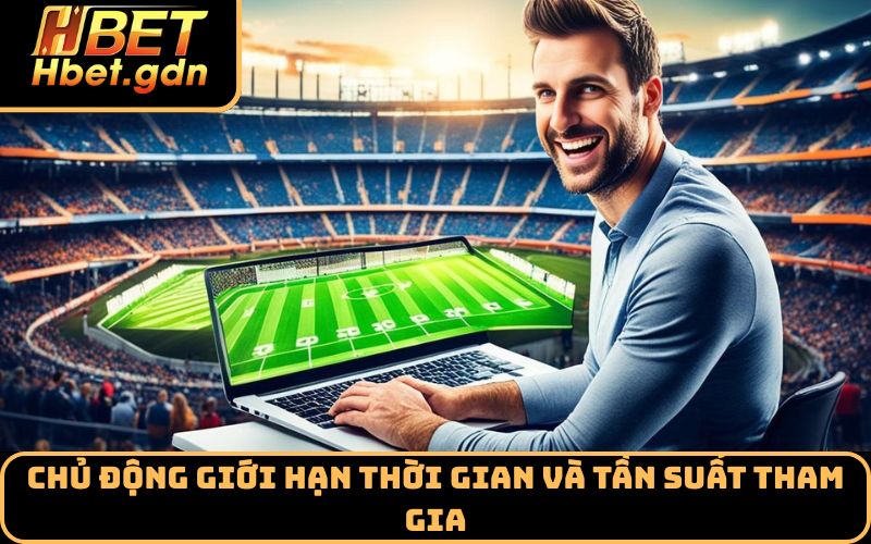 Chủ động giới hạn thời gian và tần suất tham gia