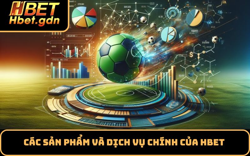 Các sản phẩm và dịch vụ chính của HBET 