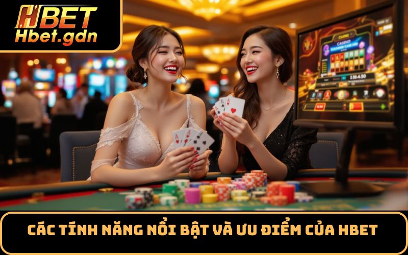 Các tính năng nổi bật và ưu điểm của HBET 