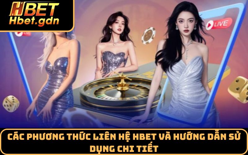Các phương thức liên hệ Hbet và hướng dẫn sử dụng chi tiết