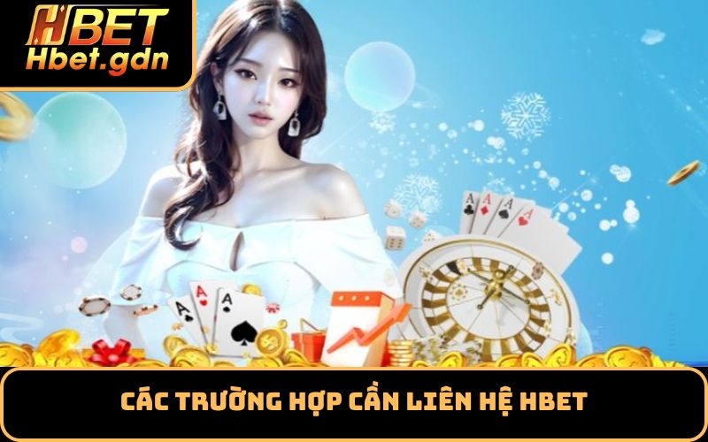 Các trường hợp cần liên hệ Hbet