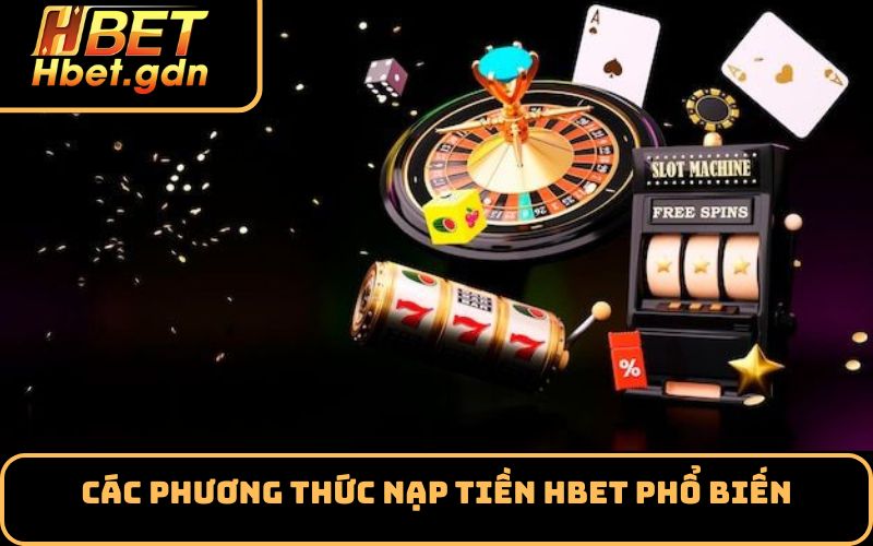 Các phương thức nạp tiền HBET phổ biến