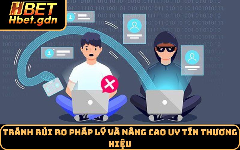 Tránh rủi ro pháp lý và nâng cao uy tín thương hiệu
