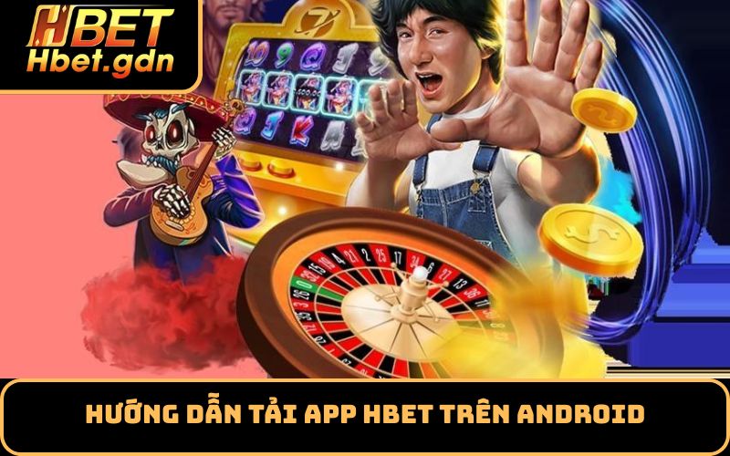 Hướng Dẫn Tải App HBET Trên Android