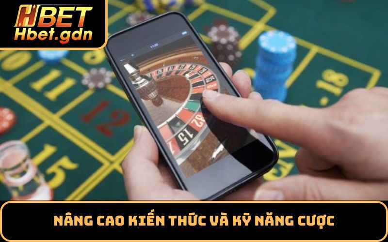 Nâng cao kiến thức và kỹ năng cược